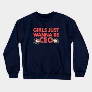 Girls Just Wanna Be CEO Crewneck Sweatshirt